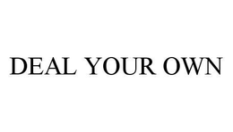 DEAL YOUR OWN trademark