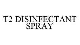 T2 DISINFECTANT SPRAY trademark