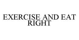 EXERCISE AND EAT RIGHT trademark