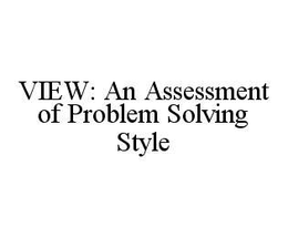 VIEW: AN ASSESSMENT OF PROBLEM SOLVING STYLE trademark