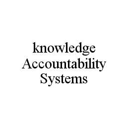 KNOWLEDGE ACCOUNTABILITY SYSTEMS trademark
