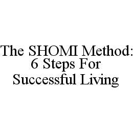 THE SHOMI METHOD: 6 STEPS FOR SUCCESSFUL LIVING trademark