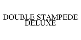 DOUBLE STAMPEDE DELUXE trademark