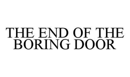 THE END OF THE BORING DOOR trademark