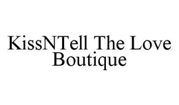 KISSNTELL THE LOVE BOUTIQUE trademark