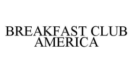 BREAKFAST CLUB AMERICA trademark