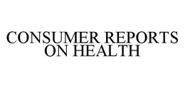 CONSUMER REPORTS ON HEALTH trademark