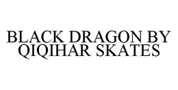 BLACK DRAGON BY QIQIHAR SKATES trademark