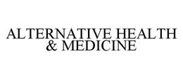 ALTERNATIVE HEALTH & MEDICINE trademark