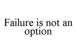 FAILURE IS NOT AN OPTION trademark