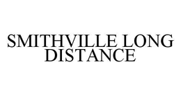 SMITHVILLE LONG DISTANCE trademark