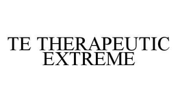 TE THERAPEUTIC EXTREME trademark