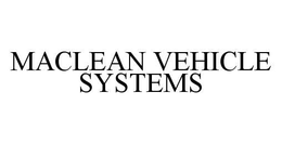 MACLEAN VEHICLE SYSTEMS trademark