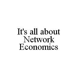 IT'S ALL ABOUT NETWORK ECONOMICS trademark