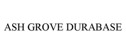 ASH GROVE DURABASE trademark