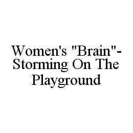 WOMEN'S "BRAIN"-STORMING ON THE PLAYGROUND trademark