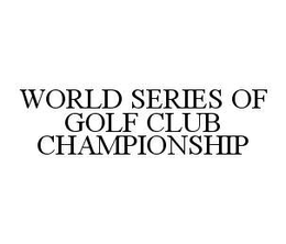 WORLD SERIES OF GOLF CLUB CHAMPIONSHIP trademark