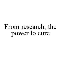 FROM RESEARCH, THE POWER TO CURE trademark