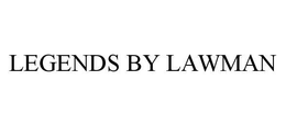 LEGENDS BY LAWMAN trademark