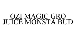 OZI MAGIC GRO JUICE MONSTA BUD trademark