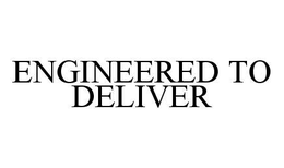 ENGINEERED TO DELIVER trademark
