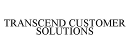 TRANSCEND CUSTOMER SOLUTIONS trademark