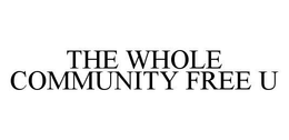 THE WHOLE COMMUNITY FREE U trademark