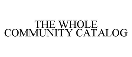 THE WHOLE COMMUNITY CATALOG trademark