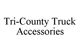 TRI-COUNTY TRUCK ACCESSORIES trademark