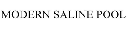 MODERN SALINE POOL trademark