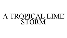 A TROPICAL LIME STORM trademark