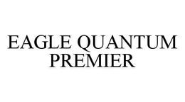 EAGLE QUANTUM PREMIER trademark