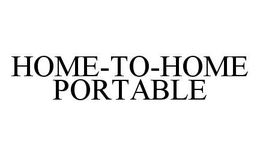 HOME-TO-HOME PORTABLE trademark