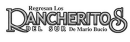 REGRESAN LOS RANCHERITOS DEL SUR DE MARIO BUCIO trademark