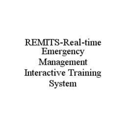 REMITS-REAL-TIME EMERGENCY MANAGEMENT INTERACTIVE TRAINING SYSTEM trademark