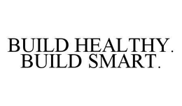 BUILD HEALTHY. BUILD SMART. trademark