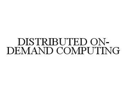 DISTRIBUTED ON-DEMAND COMPUTING trademark