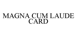 MAGNA CUM LAUDE CARD trademark