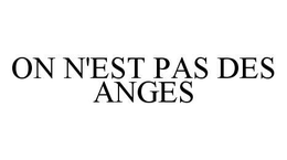 ON N'EST PAS DES ANGES trademark