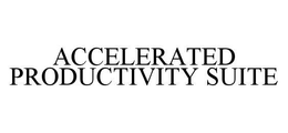 ACCELERATED PRODUCTIVITY SUITE trademark