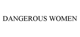 DANGEROUS WOMEN trademark