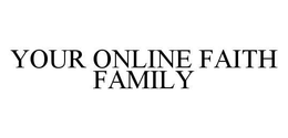 YOUR ONLINE FAITH FAMILY trademark