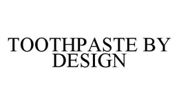 TOOTHPASTE BY DESIGN trademark