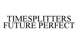 TIMESPLITTERS FUTURE PERFECT trademark