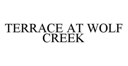 TERRACE AT WOLF CREEK trademark