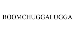 BOOMCHUGGALUGGA trademark