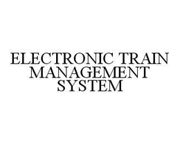 ELECTRONIC TRAIN MANAGEMENT SYSTEM trademark