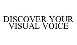 DISCOVER YOUR VISUAL VOICE trademark