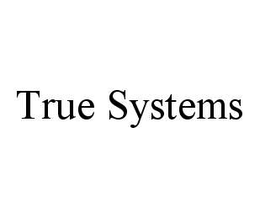 TRUE SYSTEMS trademark