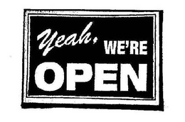 YEAH, WE'RE OPEN trademark